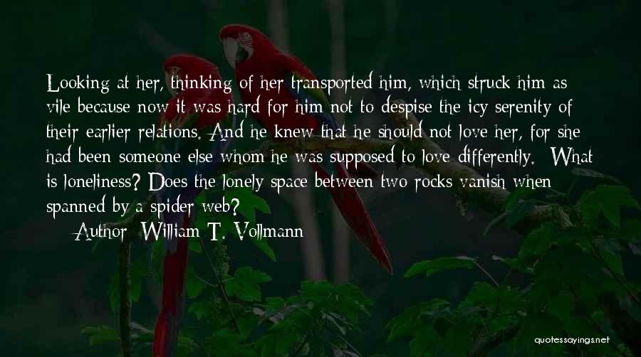 William T. Vollmann Quotes: Looking At Her, Thinking Of Her Transported Him, Which Struck Him As Vile Because Now It Was Hard For Him