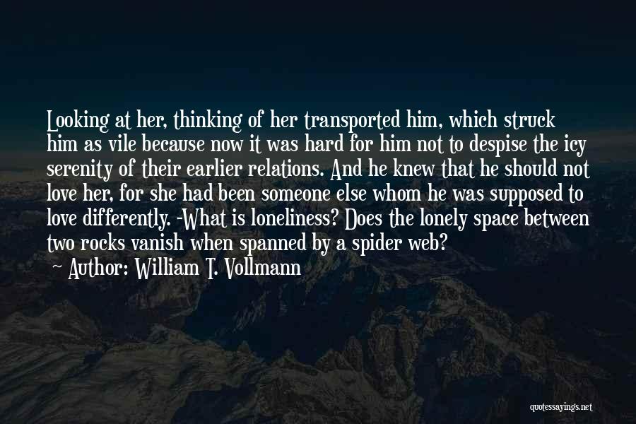 William T. Vollmann Quotes: Looking At Her, Thinking Of Her Transported Him, Which Struck Him As Vile Because Now It Was Hard For Him