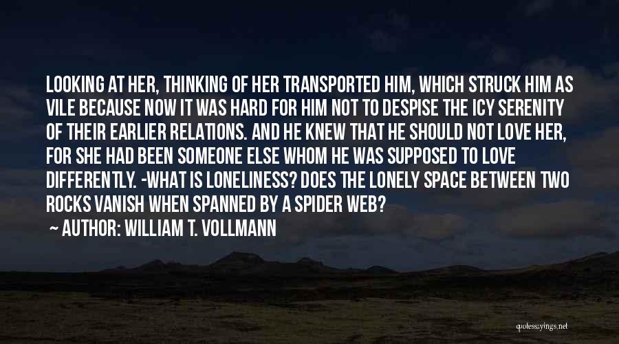 William T. Vollmann Quotes: Looking At Her, Thinking Of Her Transported Him, Which Struck Him As Vile Because Now It Was Hard For Him