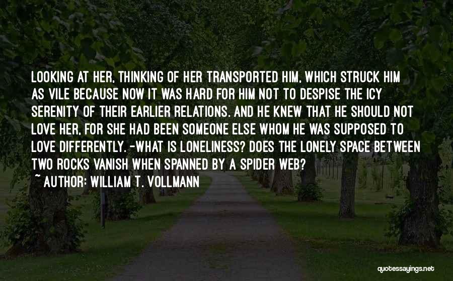 William T. Vollmann Quotes: Looking At Her, Thinking Of Her Transported Him, Which Struck Him As Vile Because Now It Was Hard For Him