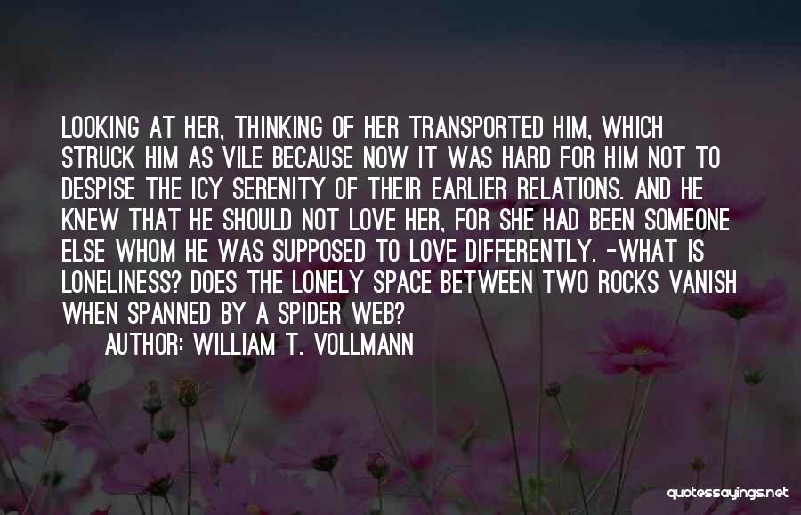 William T. Vollmann Quotes: Looking At Her, Thinking Of Her Transported Him, Which Struck Him As Vile Because Now It Was Hard For Him