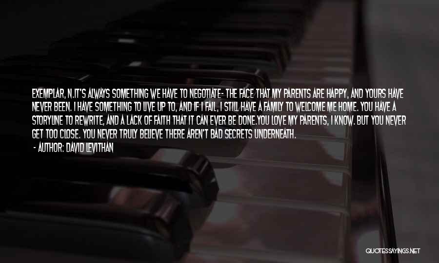 David Levithan Quotes: Exemplar, N.it's Always Something We Have To Negotiate- The Face That My Parents Are Happy, And Yours Have Never Been.