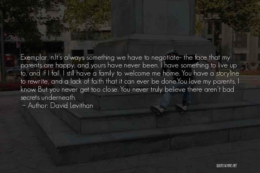 David Levithan Quotes: Exemplar, N.it's Always Something We Have To Negotiate- The Face That My Parents Are Happy, And Yours Have Never Been.