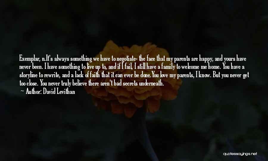 David Levithan Quotes: Exemplar, N.it's Always Something We Have To Negotiate- The Face That My Parents Are Happy, And Yours Have Never Been.