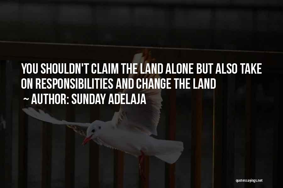 Sunday Adelaja Quotes: You Shouldn't Claim The Land Alone But Also Take On Responsibilities And Change The Land