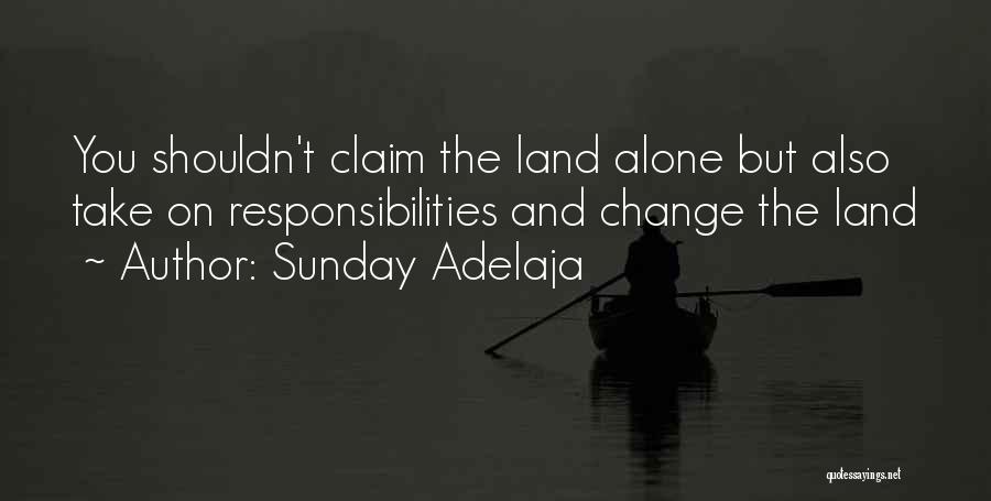 Sunday Adelaja Quotes: You Shouldn't Claim The Land Alone But Also Take On Responsibilities And Change The Land