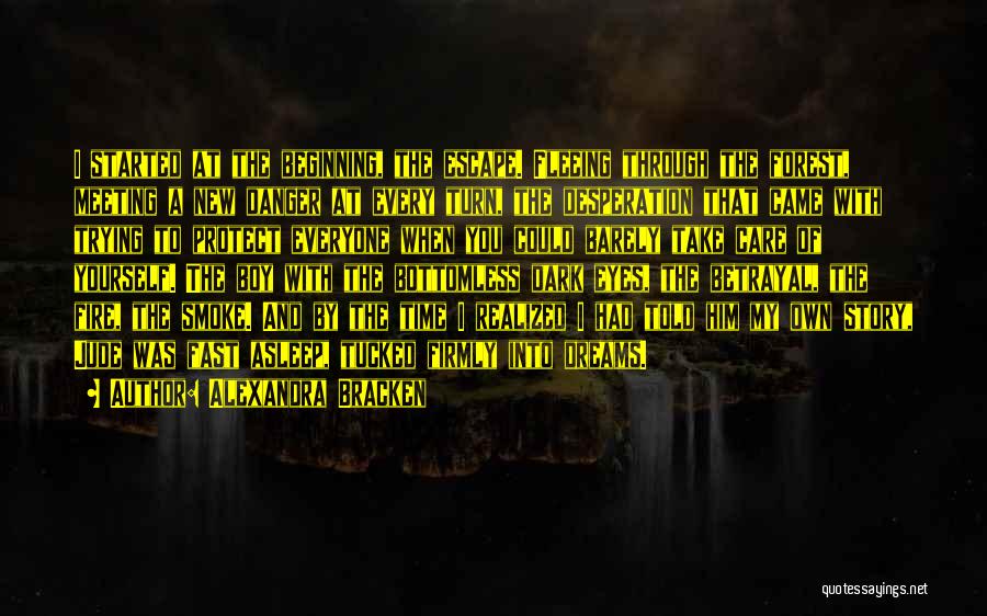 Alexandra Bracken Quotes: I Started At The Beginning, The Escape. Fleeing Through The Forest, Meeting A New Danger At Every Turn, The Desperation