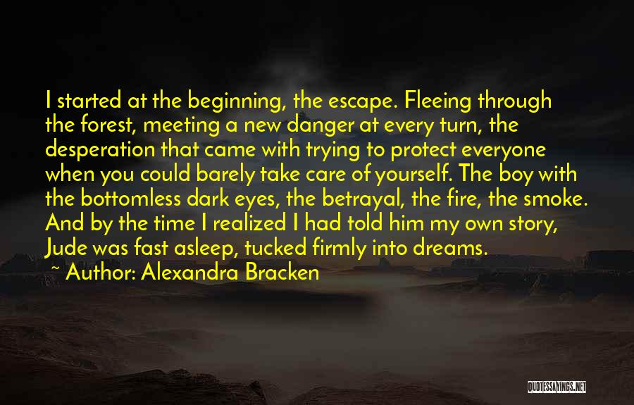 Alexandra Bracken Quotes: I Started At The Beginning, The Escape. Fleeing Through The Forest, Meeting A New Danger At Every Turn, The Desperation