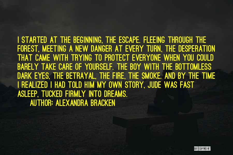 Alexandra Bracken Quotes: I Started At The Beginning, The Escape. Fleeing Through The Forest, Meeting A New Danger At Every Turn, The Desperation