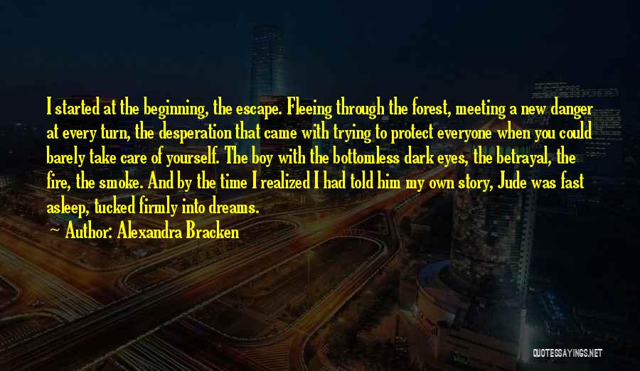 Alexandra Bracken Quotes: I Started At The Beginning, The Escape. Fleeing Through The Forest, Meeting A New Danger At Every Turn, The Desperation