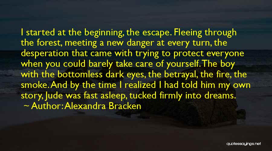 Alexandra Bracken Quotes: I Started At The Beginning, The Escape. Fleeing Through The Forest, Meeting A New Danger At Every Turn, The Desperation