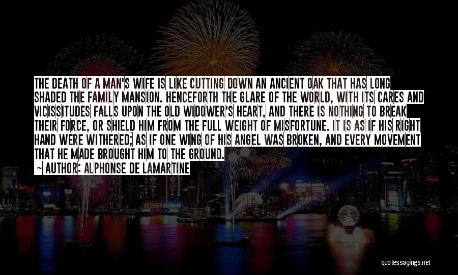 Alphonse De Lamartine Quotes: The Death Of A Man's Wife Is Like Cutting Down An Ancient Oak That Has Long Shaded The Family Mansion.