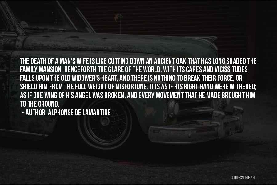 Alphonse De Lamartine Quotes: The Death Of A Man's Wife Is Like Cutting Down An Ancient Oak That Has Long Shaded The Family Mansion.