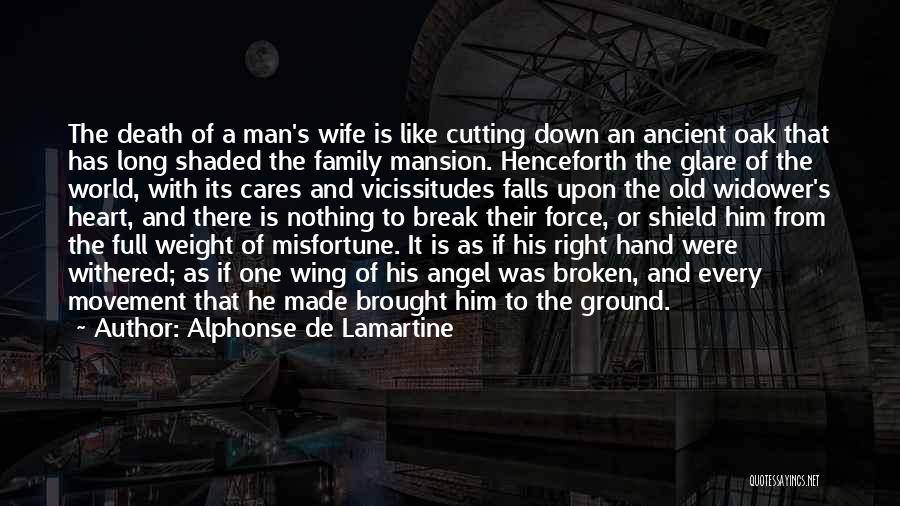 Alphonse De Lamartine Quotes: The Death Of A Man's Wife Is Like Cutting Down An Ancient Oak That Has Long Shaded The Family Mansion.