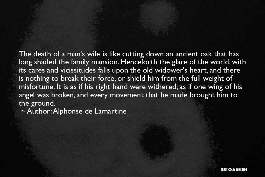 Alphonse De Lamartine Quotes: The Death Of A Man's Wife Is Like Cutting Down An Ancient Oak That Has Long Shaded The Family Mansion.