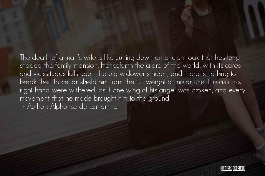 Alphonse De Lamartine Quotes: The Death Of A Man's Wife Is Like Cutting Down An Ancient Oak That Has Long Shaded The Family Mansion.