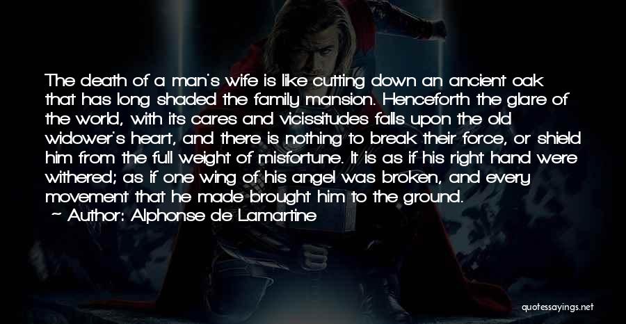 Alphonse De Lamartine Quotes: The Death Of A Man's Wife Is Like Cutting Down An Ancient Oak That Has Long Shaded The Family Mansion.