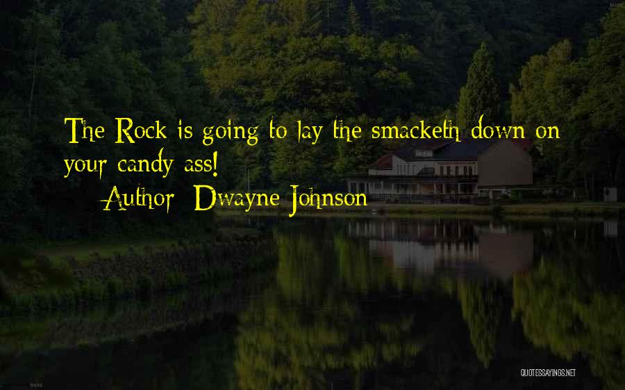 Dwayne Johnson Quotes: The Rock Is Going To Lay The Smacketh Down On Your Candy Ass!