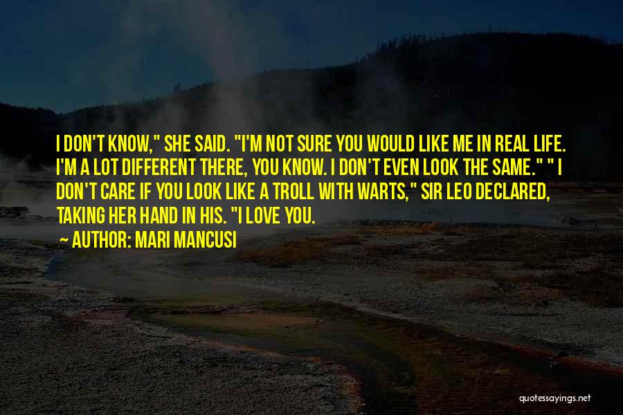 Mari Mancusi Quotes: I Don't Know, She Said. I'm Not Sure You Would Like Me In Real Life. I'm A Lot Different There,