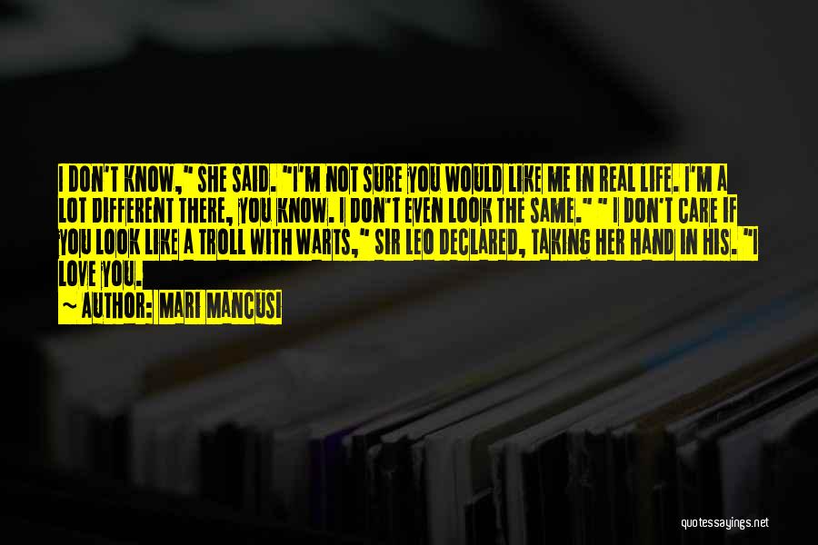 Mari Mancusi Quotes: I Don't Know, She Said. I'm Not Sure You Would Like Me In Real Life. I'm A Lot Different There,