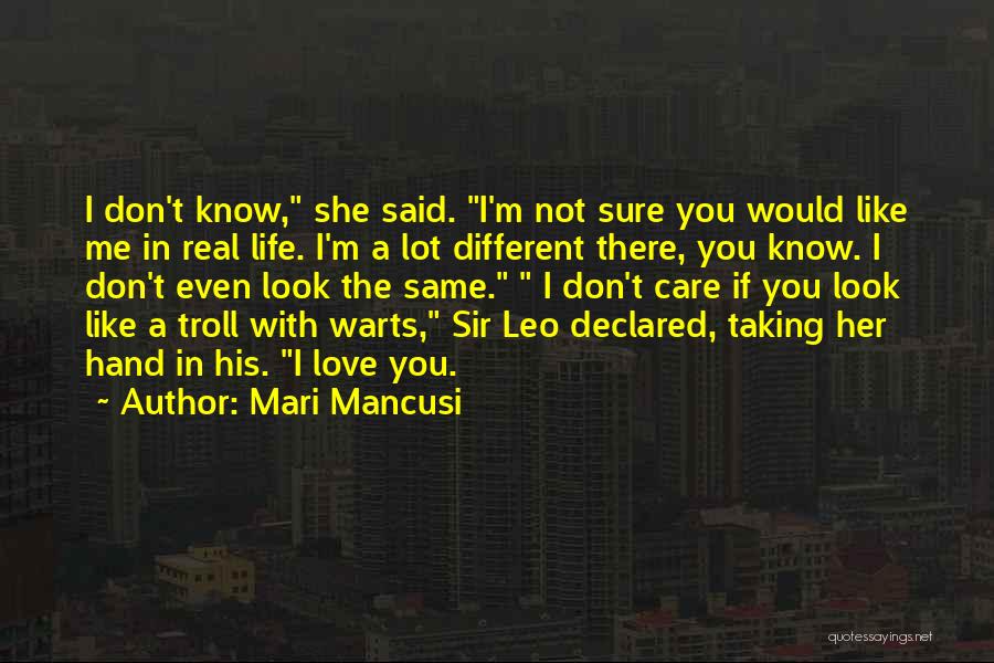 Mari Mancusi Quotes: I Don't Know, She Said. I'm Not Sure You Would Like Me In Real Life. I'm A Lot Different There,