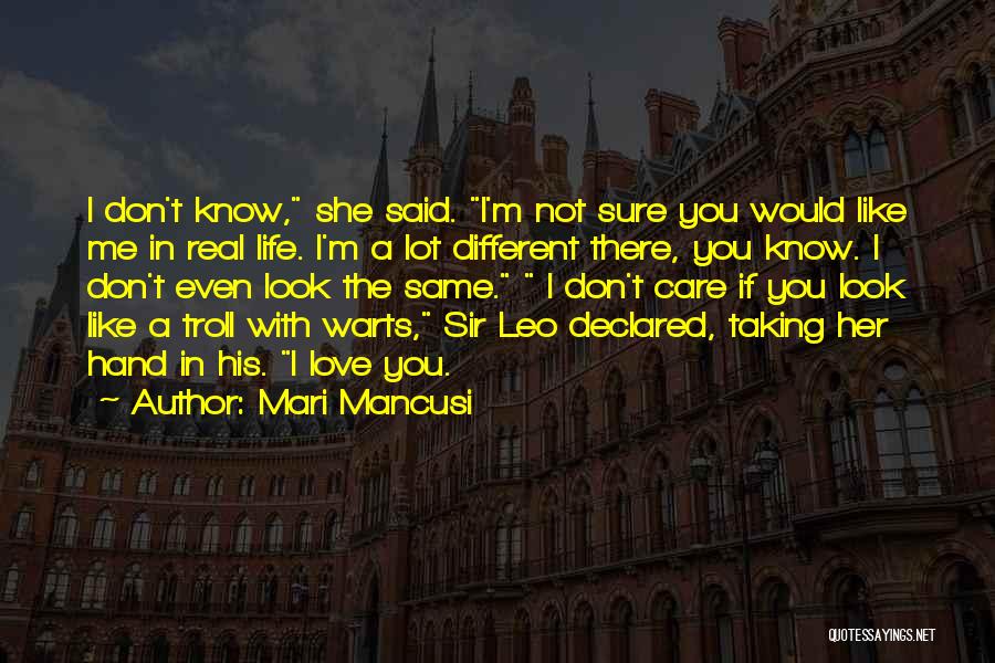 Mari Mancusi Quotes: I Don't Know, She Said. I'm Not Sure You Would Like Me In Real Life. I'm A Lot Different There,