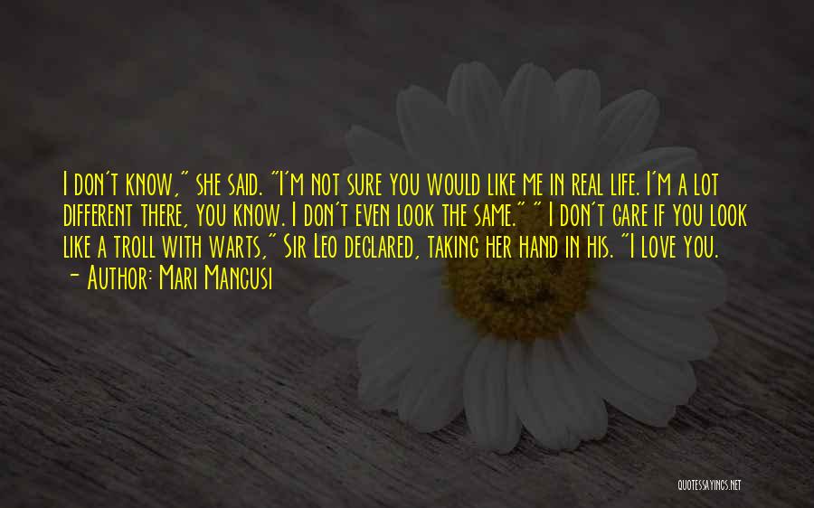 Mari Mancusi Quotes: I Don't Know, She Said. I'm Not Sure You Would Like Me In Real Life. I'm A Lot Different There,