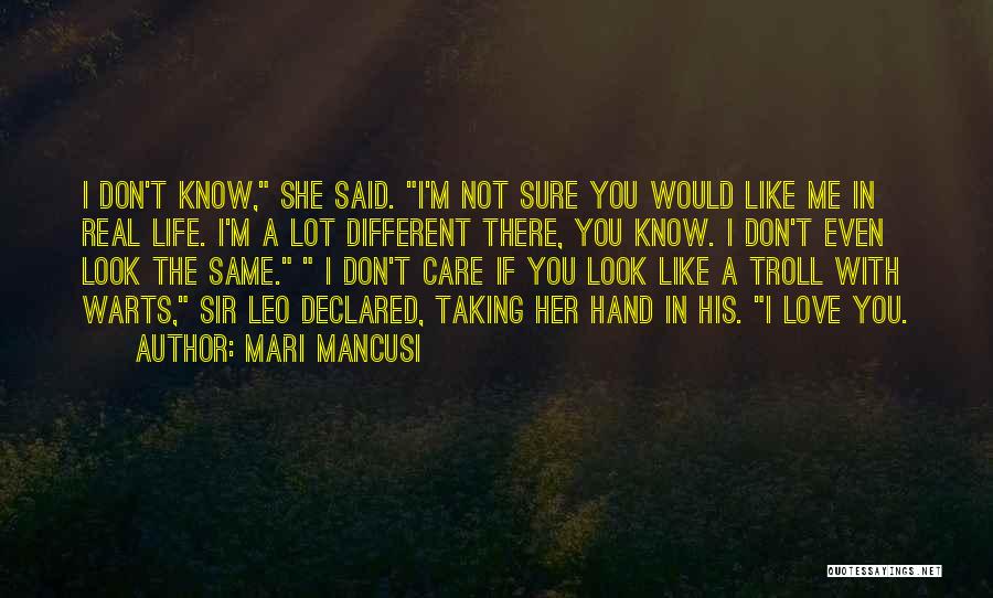 Mari Mancusi Quotes: I Don't Know, She Said. I'm Not Sure You Would Like Me In Real Life. I'm A Lot Different There,