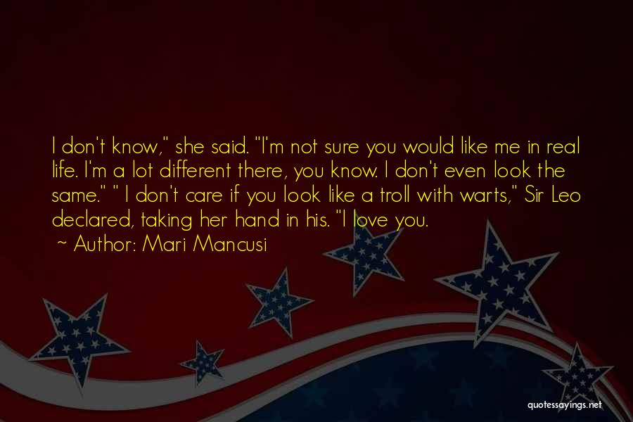 Mari Mancusi Quotes: I Don't Know, She Said. I'm Not Sure You Would Like Me In Real Life. I'm A Lot Different There,