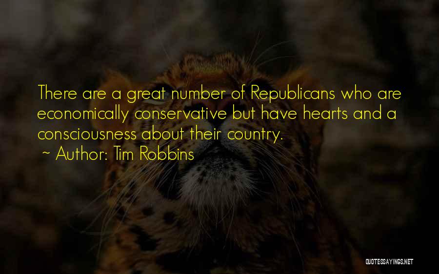 Tim Robbins Quotes: There Are A Great Number Of Republicans Who Are Economically Conservative But Have Hearts And A Consciousness About Their Country.