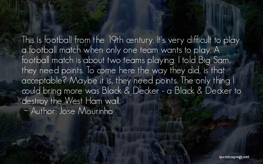 Jose Mourinho Quotes: This Is Football From The 19th Century. It's Very Difficult To Play A Football Match When Only One Team Wants