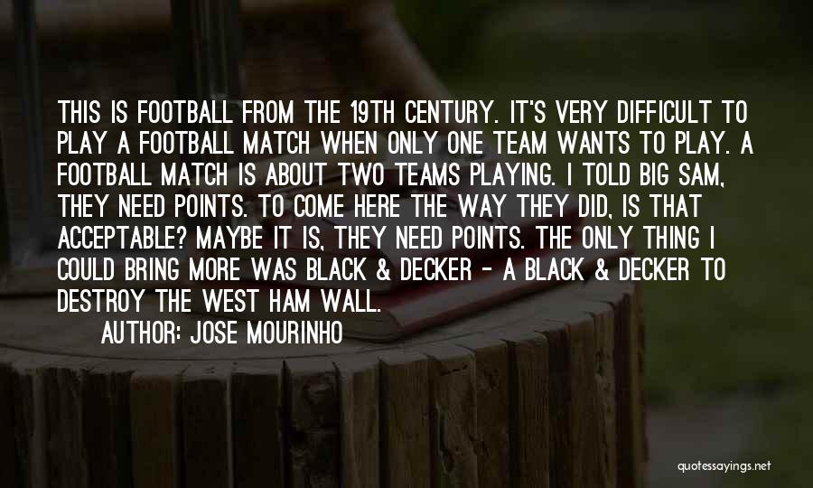 Jose Mourinho Quotes: This Is Football From The 19th Century. It's Very Difficult To Play A Football Match When Only One Team Wants