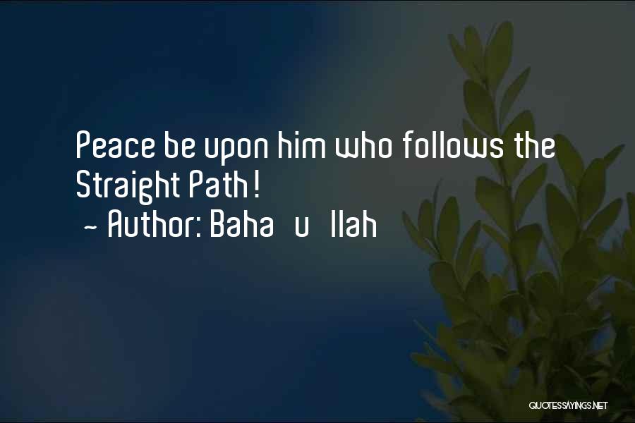 Baha'u'llah Quotes: Peace Be Upon Him Who Follows The Straight Path!