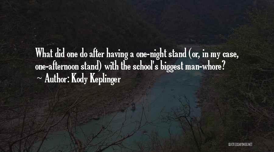 Kody Keplinger Quotes: What Did One Do After Having A One-night Stand (or, In My Case, One-afternoon Stand) With The School's Biggest Man-whore?