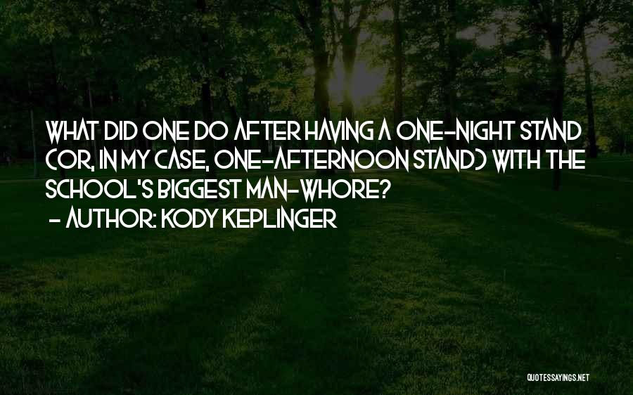 Kody Keplinger Quotes: What Did One Do After Having A One-night Stand (or, In My Case, One-afternoon Stand) With The School's Biggest Man-whore?