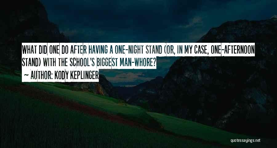Kody Keplinger Quotes: What Did One Do After Having A One-night Stand (or, In My Case, One-afternoon Stand) With The School's Biggest Man-whore?
