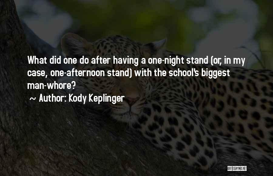 Kody Keplinger Quotes: What Did One Do After Having A One-night Stand (or, In My Case, One-afternoon Stand) With The School's Biggest Man-whore?