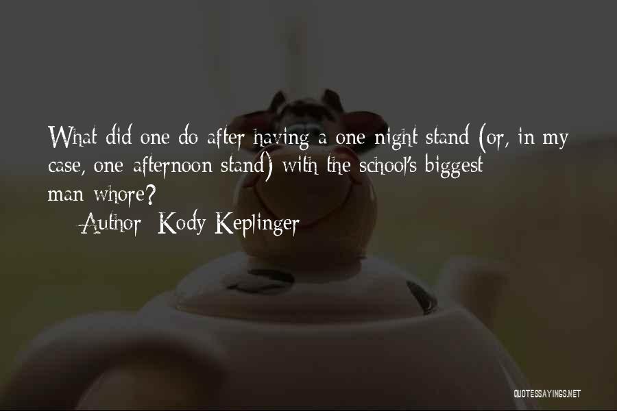 Kody Keplinger Quotes: What Did One Do After Having A One-night Stand (or, In My Case, One-afternoon Stand) With The School's Biggest Man-whore?