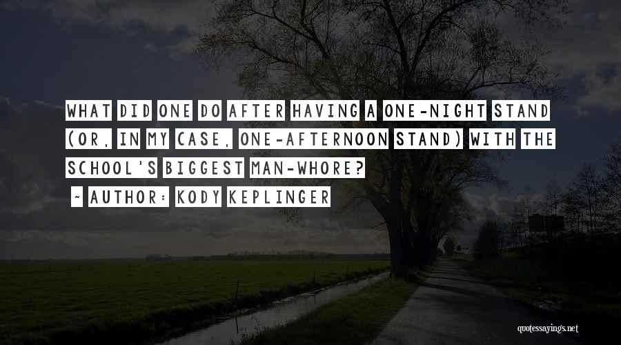 Kody Keplinger Quotes: What Did One Do After Having A One-night Stand (or, In My Case, One-afternoon Stand) With The School's Biggest Man-whore?