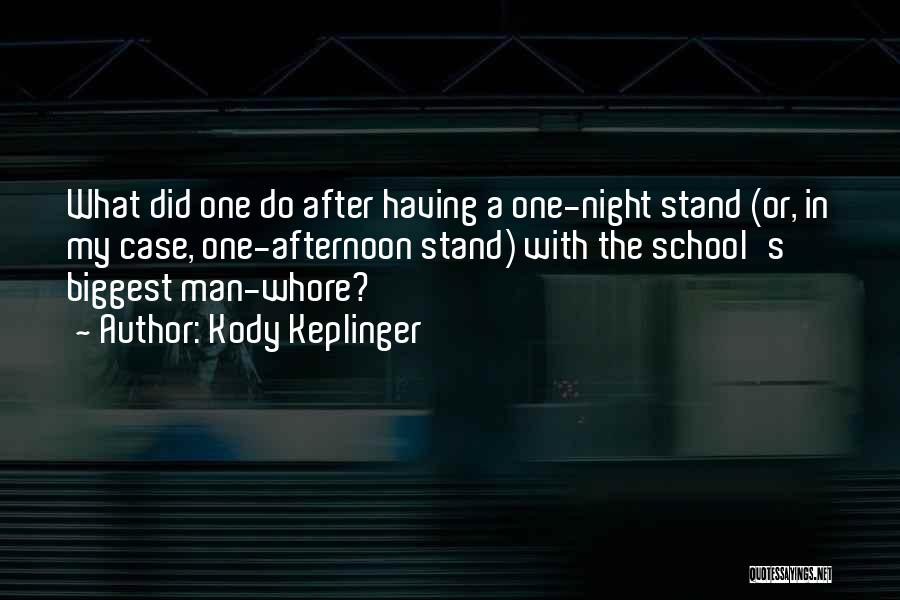 Kody Keplinger Quotes: What Did One Do After Having A One-night Stand (or, In My Case, One-afternoon Stand) With The School's Biggest Man-whore?