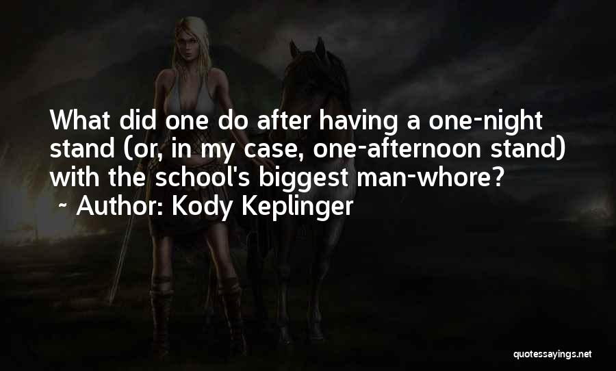 Kody Keplinger Quotes: What Did One Do After Having A One-night Stand (or, In My Case, One-afternoon Stand) With The School's Biggest Man-whore?