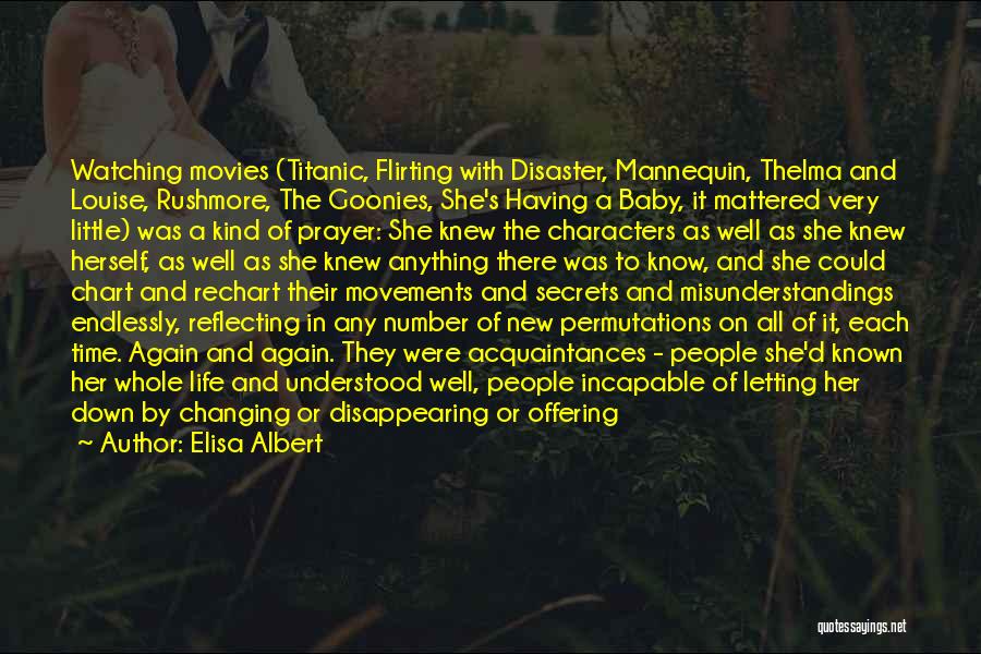 Elisa Albert Quotes: Watching Movies (titanic, Flirting With Disaster, Mannequin, Thelma And Louise, Rushmore, The Goonies, She's Having A Baby, It Mattered Very