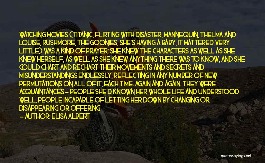 Elisa Albert Quotes: Watching Movies (titanic, Flirting With Disaster, Mannequin, Thelma And Louise, Rushmore, The Goonies, She's Having A Baby, It Mattered Very