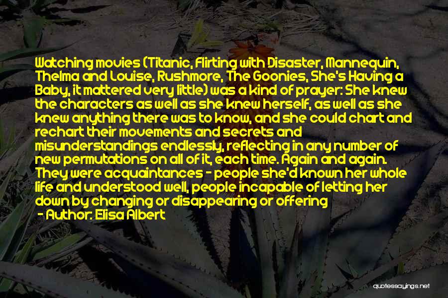 Elisa Albert Quotes: Watching Movies (titanic, Flirting With Disaster, Mannequin, Thelma And Louise, Rushmore, The Goonies, She's Having A Baby, It Mattered Very