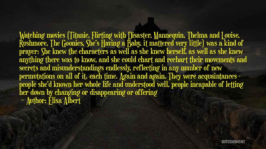 Elisa Albert Quotes: Watching Movies (titanic, Flirting With Disaster, Mannequin, Thelma And Louise, Rushmore, The Goonies, She's Having A Baby, It Mattered Very
