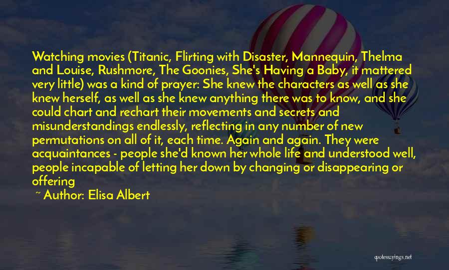 Elisa Albert Quotes: Watching Movies (titanic, Flirting With Disaster, Mannequin, Thelma And Louise, Rushmore, The Goonies, She's Having A Baby, It Mattered Very