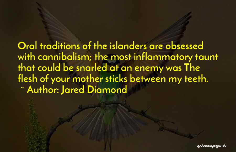 Jared Diamond Quotes: Oral Traditions Of The Islanders Are Obsessed With Cannibalism; The Most Inflammatory Taunt That Could Be Snarled At An Enemy