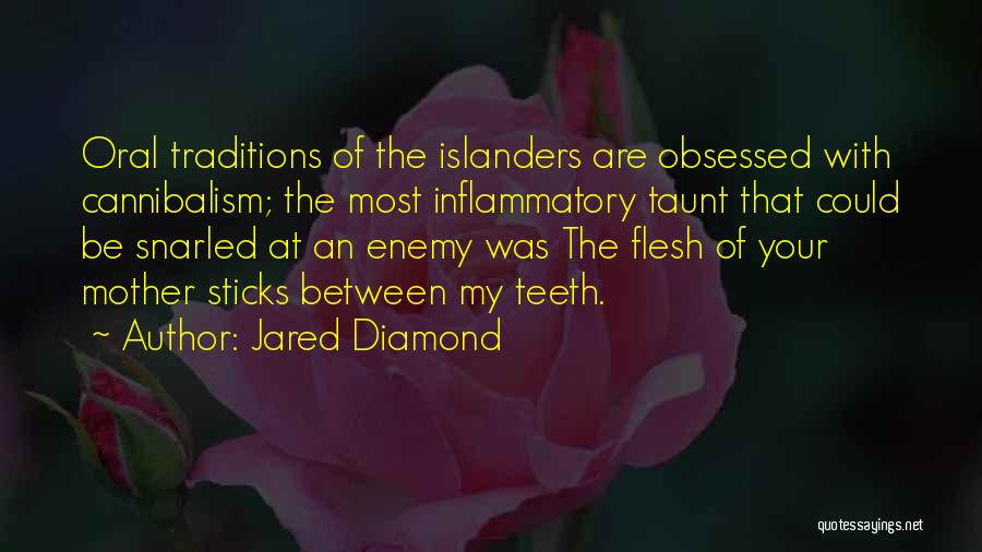 Jared Diamond Quotes: Oral Traditions Of The Islanders Are Obsessed With Cannibalism; The Most Inflammatory Taunt That Could Be Snarled At An Enemy