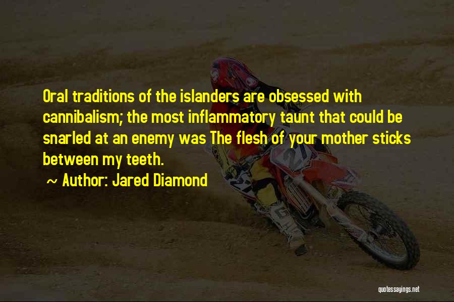 Jared Diamond Quotes: Oral Traditions Of The Islanders Are Obsessed With Cannibalism; The Most Inflammatory Taunt That Could Be Snarled At An Enemy