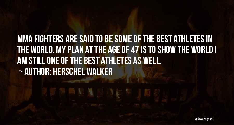 Herschel Walker Quotes: Mma Fighters Are Said To Be Some Of The Best Athletes In The World. My Plan At The Age Of